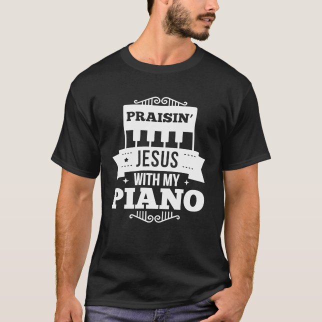 Christian Piano Player Praising Jesus Pianist Wors T-Shirt (Front)