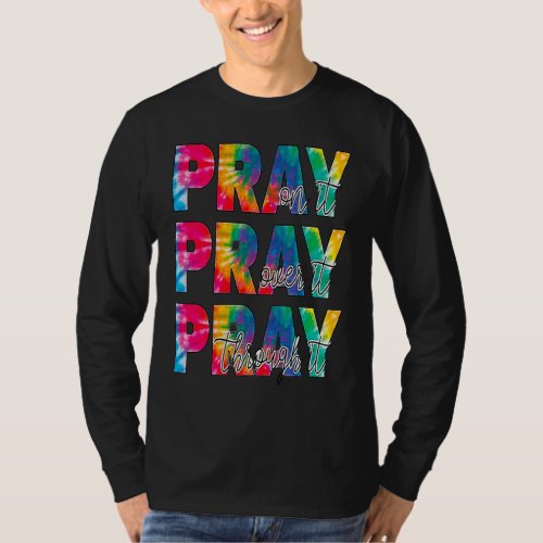 Christian Pray On it Pray Over it and Pray Through T_Shirt