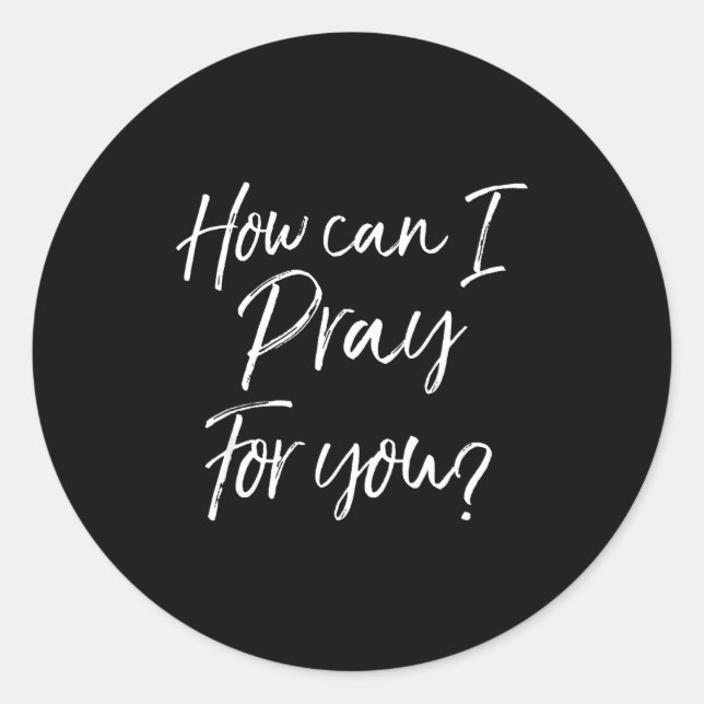 Christian Prayer &amp; Evangelism Gift How Can I P Classic Round Sticker (Front)