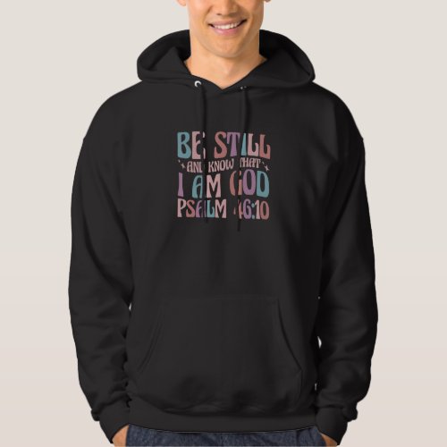 Christian Psalm 4610 Be Still And Know Hoodie