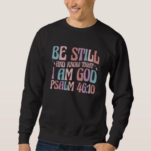 Christian Psalm 4610 Be Still And Know Sweatshirt