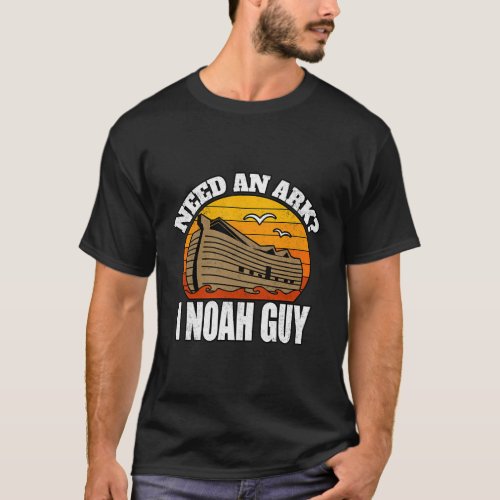 Christian Pun Humor Need An Ark I Noah Guy T_Shirt