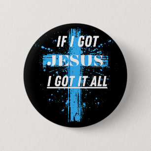 Christian Quote. If I Got Jesus I Got It All Button