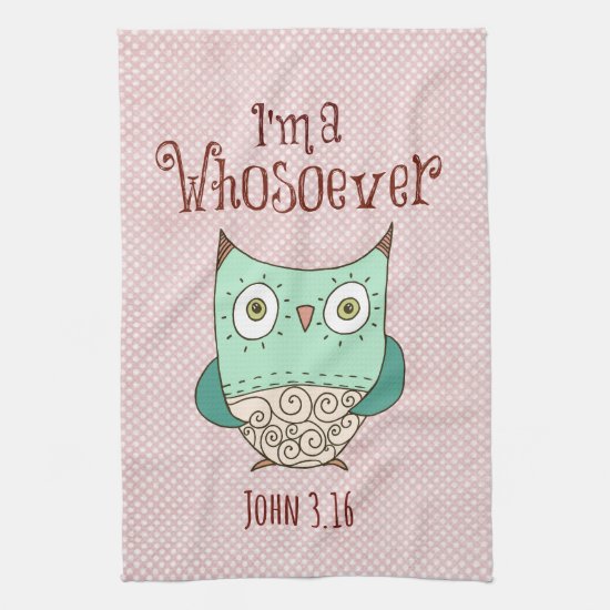 Christian Quote: I'm a Whosoever with Owl Kitchen Towel