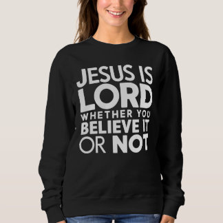 Christian Quote Jesus Is Lord Sweatshirt