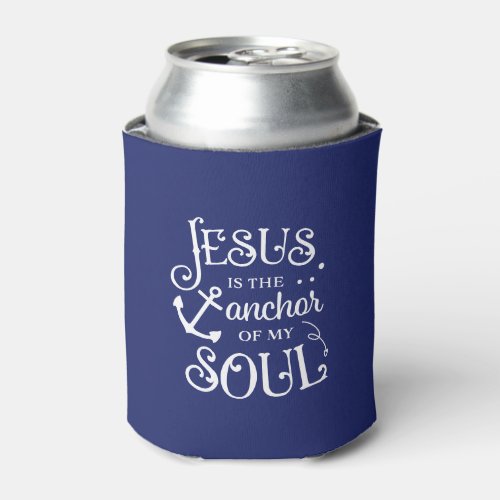 Christian Quote Jesus is the Anchor of My Soul Can Cooler