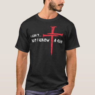Christian Quote Shirt, I Can't But I Know A Guy T-Shirt