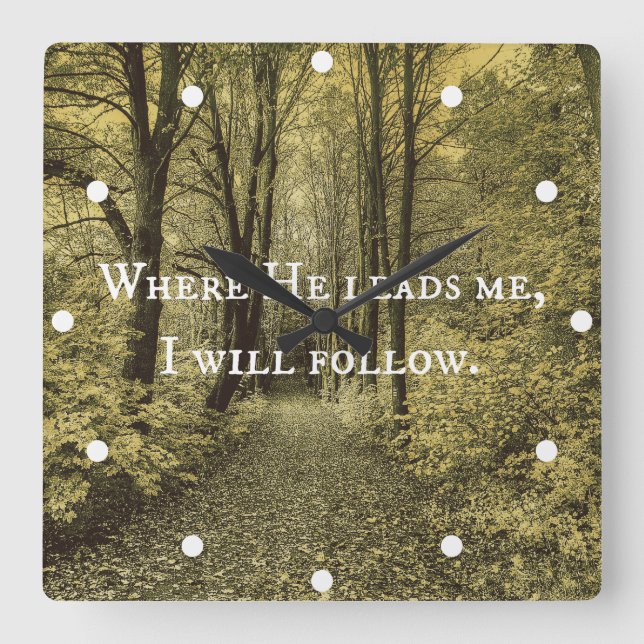 Christian Quote Where He Leads Me Square Wall Clock (Front)