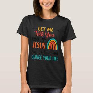 Christian Rainbow Let Me Tell You About My Jesus T-Shirt