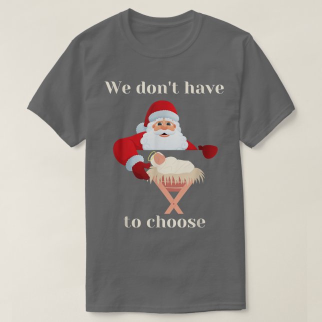 Christian Religious Faith Jesus Santa Dont have to T-Shirt (Design Front)