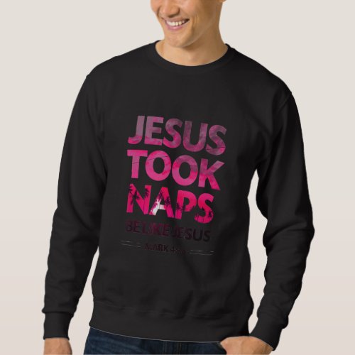 Christian Religious Jesus Took Naps Be Like Jesus  Sweatshirt