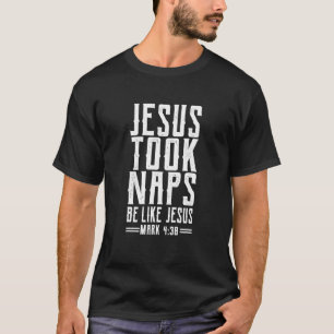 Christian Religious Jesus Took Naps Be Like Jesus T-Shirt