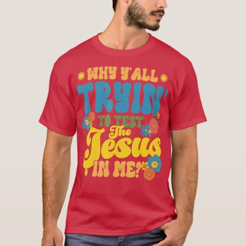 Christian Retro Why Yall Tryin To Test The Jesus I T_Shirt