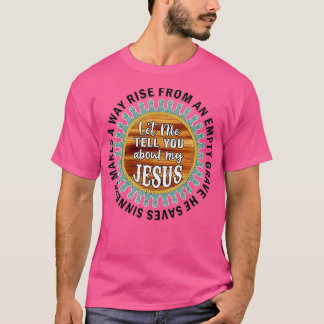 Christian s Cross Faith Let Me Tell You About My J T-Shirt