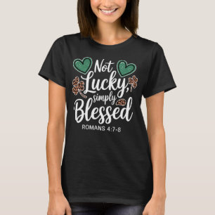 Christian Scripture Not Lucky Simply Blessed T-Shirt