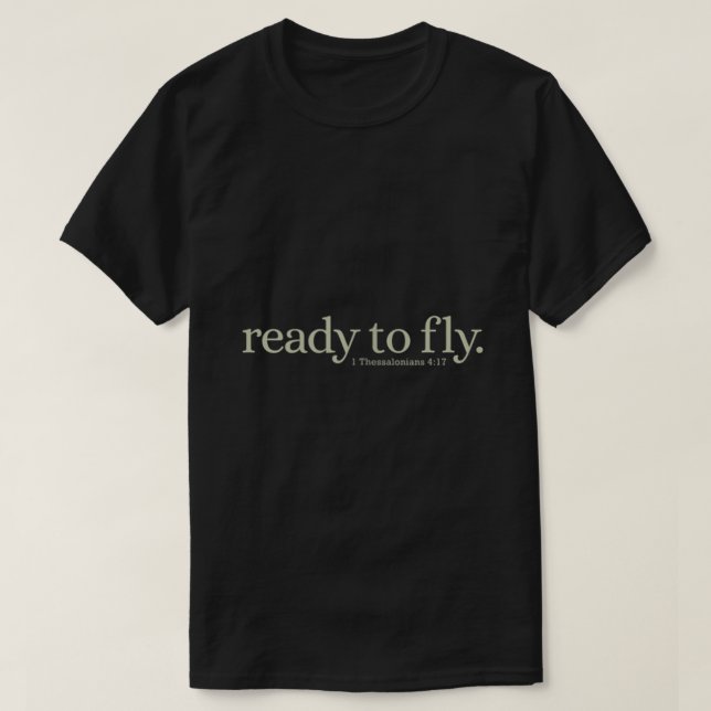 Christian Scripture Phrase ready for the rapture  T-Shirt (Design Front)