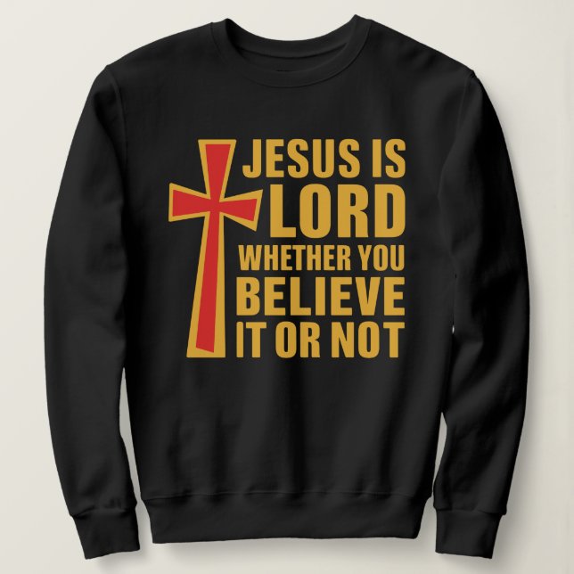 Christian Scripture Shirt, Jesus Is Lord Cross Sweatshirt (Design Front)