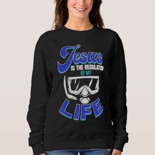 Christian Scuba Diver Jesus Is The Regulator Of My Sweatshirt