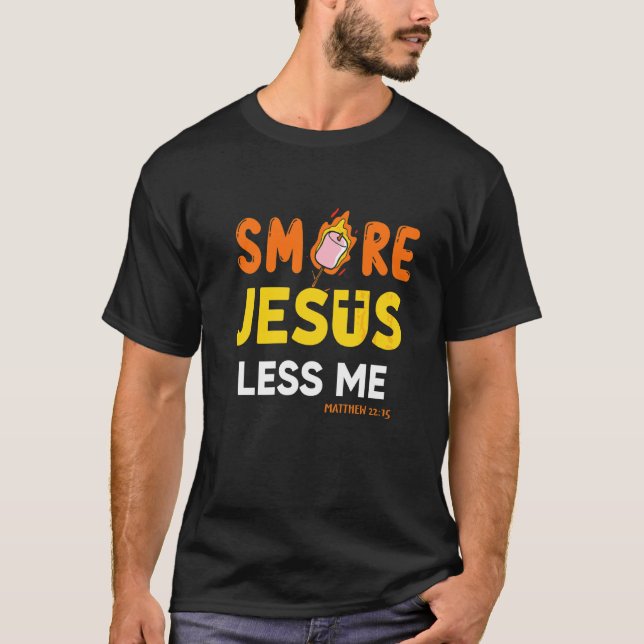 Christian Smore More Jesus Less Me Camping Chocola T-Shirt (Front)