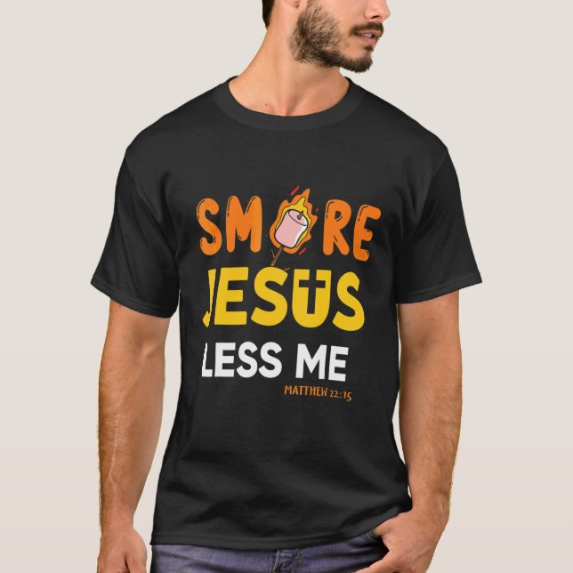Christian Smore More Jesus Less Me Camping Chocola T-Shirt (Front)