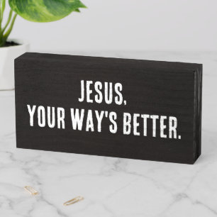 Christian Song Lyric Quote Jesus Your Way's Better Wooden Box Sign