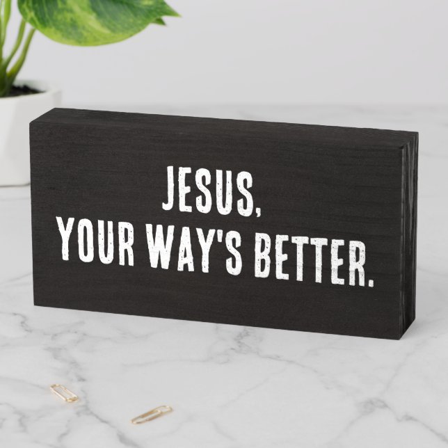 Christian Song Lyric Quote Jesus Your Way's Better Wooden Box Sign (In Situ Horizontal)