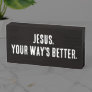 Christian Song Lyric Quote Jesus Your Way's Better Wooden Box Sign