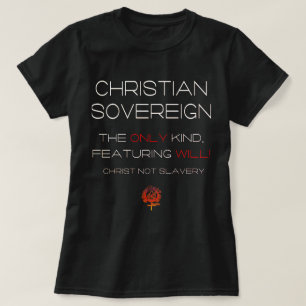 CHRISTIAN SOVEREIGN FREE WILL JESUS CHRISTIANITY T-Shirt