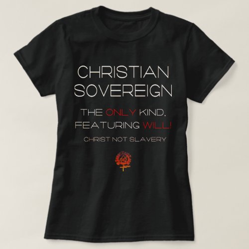 CHRISTIAN SOVEREIGN FREE WILL JESUS CHRISTIANITY T_Shirt