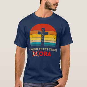 Christian Spanish Cuando Estes Triste Ora Gift T-Shirt