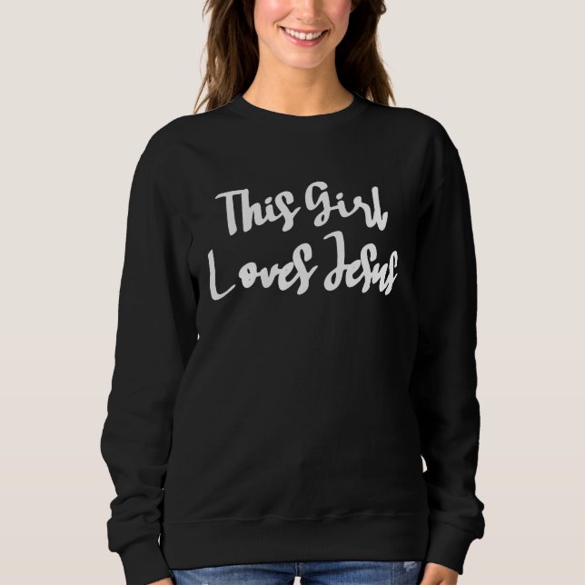 Christian T for Women  This Girl Loves Jesus Sweatshirt (Front)