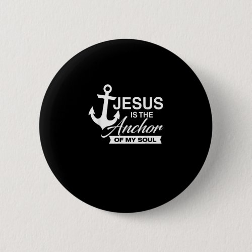 Christian T_shirt _ Jesus Is The Anchor Of My Soul Button