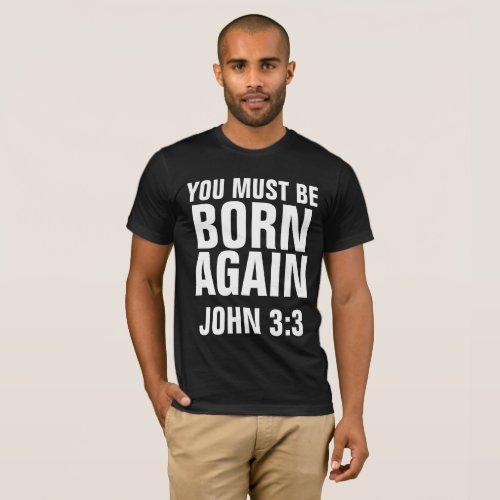 Christian T_shirts JOHN 33 MUST BE BORN AGAIN T_Shirt