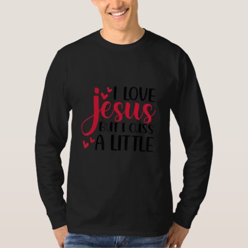Christian tee I Love Jesus But I Cuss a Little