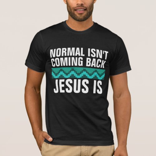 CHRISTIAN TEES NORMAL ISNT COMING BACK T_SHIRTS