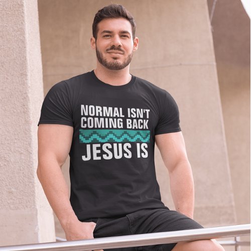 CHRISTIAN TEES NORMAL ISNT COMING BACK T_SHIRTS