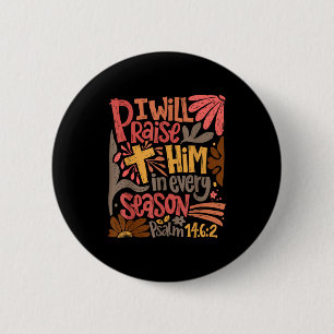 Christian Thanksgiving I Will Praise Him In Every Button