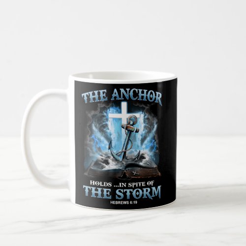 Christian The Anchor Holds In Spite Of The Storm B Coffee Mug