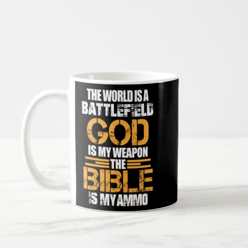 Christian The World Is A Battlefield God Is My Wea Coffee Mug