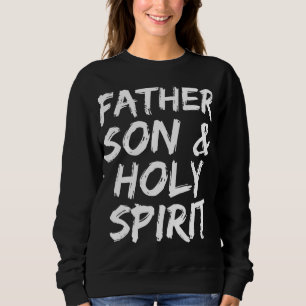 Christian Trinity Gift for Men Father Son & Holy S Sweatshirt
