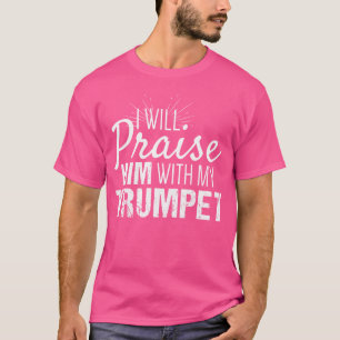 Christian Trumpet Player Praise Him With My Trump T-Shirt