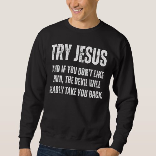 Christian Try Jesus Message Church Religious Sweatshirt