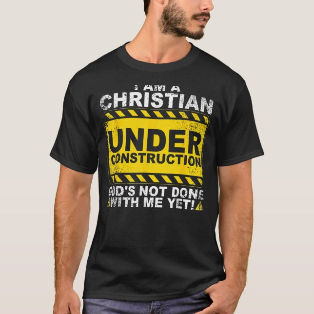 Christian Under Construction  Catholic Men Women T-Shirt (Front)