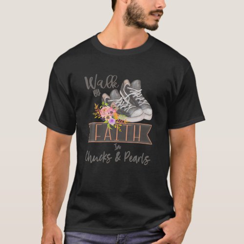 Christian Walk By Faith In Chucks And Pearls Relig T_Shirt