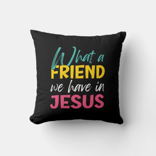 Christian WHAT A FRIEND WE HAVE IN JESUS Throw Pillow