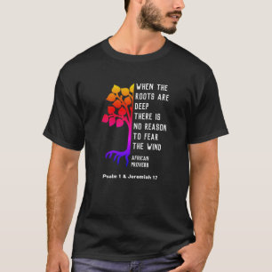 Christian WHEN THE ROOTS ARE DEEP African Proverb T-Shirt