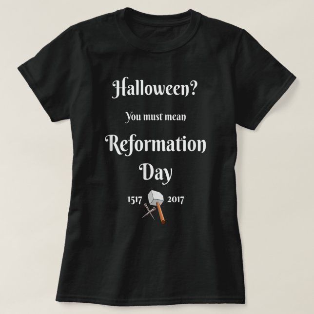 Christian Wit-Halloween You Must Mean Reformation  T-Shirt (Design Front)