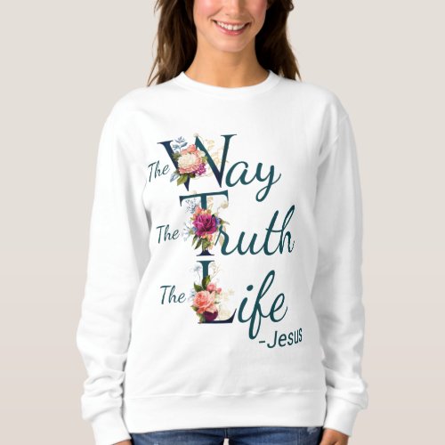 Christian Womens Faith Bible Verse Way Truth Life Sweatshirt