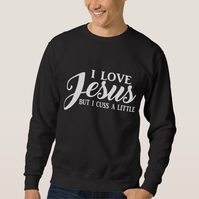 Christian Women's I Love Jesus But I Cuss A Little Sweatshirt (Front)