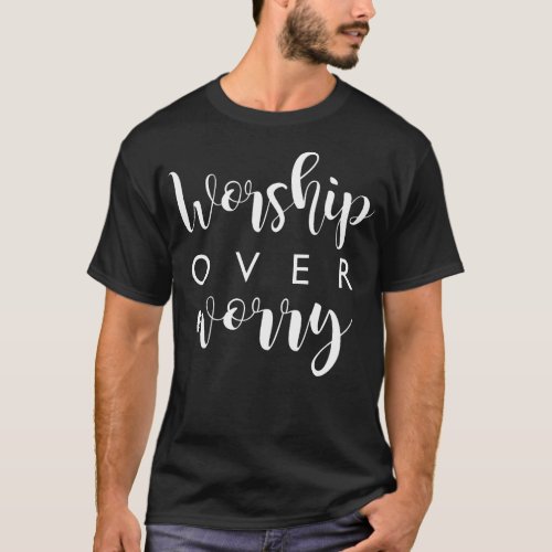 Christian Worship Over Worry Faith Jesus Prayer T_Shirt